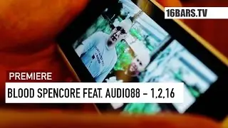 Blood Spencore feat. Audio88 - 1, 2, 16 // prod. by MecsTreem (16BARS.TV PREMIERE)