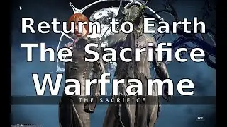 Return to Earth The Sacrifice Warframe