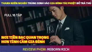 [Review HD] Trọn bộ 16 tập Reborn Rich - Cậu út nhà tài phiệt - bản HD
