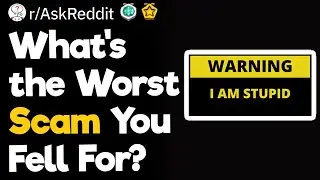 What's the Worst Scam You Fell For?