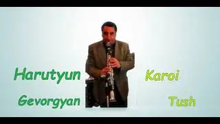 Harutyn Gevorgyan klarnet  -  Karoi Tush