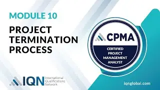 Module 10 - Video 1 - Project Termination Process