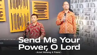 SEND ME YOUR POWER, O LORD - Arnol Worang & Friend [Lagu Kristen]