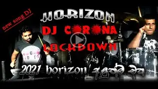 'polgahawla HORIZON ''DJ CORONA''  new song DJ nonstop 2021
