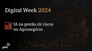 Digital Week 2024 | IA na gestão de riscos no Agronegócio