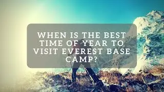 When is the best time of year to visit Everest Base Camp?