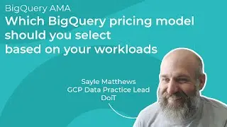 Which BigQuery pricing model should you select based on your workloads