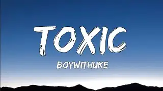 BoyWithUke - Toxic (Lyrics)