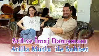 Stil ve İmaj Danışmanı Atilla Mutlu İle Sohbetimiz