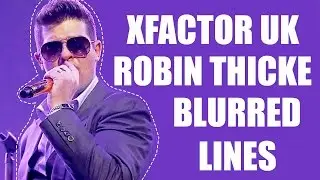 Robin Thicke Performing 'Blurred Lines' On The X Factor UK 10/20/2013