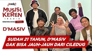 SUDAH 21 TAHUN, D'MASIV GAK BISA JAUH-JAUH DARI CILEDUG! | #MUSISIKEREN #IRADIO JULI 2024