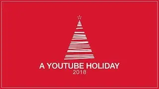 A YouTube Holiday 2018