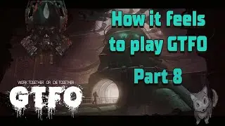 How it feels to play GTFO / Part 8