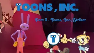 “Toons, Inc.” Part 3 - Toons, Inc./Striker