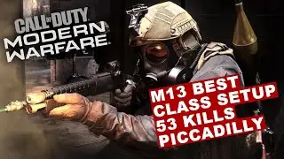 M13 Best Class Setup 53 Kills Piccadilly - Call of Duty Modern Warfare