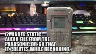 6 MINUTE STATIC AUDIO FROM THE PANASONIC DR-60 RECORDER.