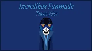 Incredibox Fanmade - Travis Voice