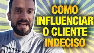 Como INFLUENCIAR o cliente INDECISO | Guilherme Machado