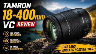 TAMRON 18-400mm VC Review