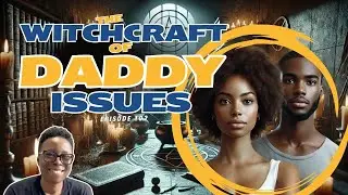 The Witchcraft of Daddy Issues