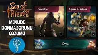 Sea of Thieves Ana Ekranda / Menüde Donma Sorunu Çözümü