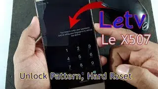 How to Unlock Pattern, Hard Reset Letv X507