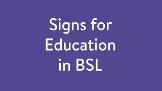 Signs for Education in BSL