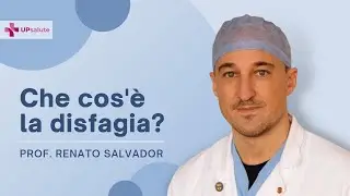 What is dysphagia? - Professor Renato Salvador - UPsalute Channel