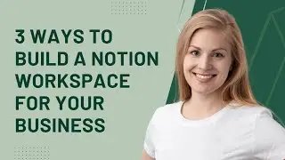 3 ways to build a Notion workspace for your business