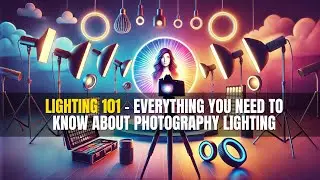Lighting 101: Everything You Need to Know About Photography Lighting