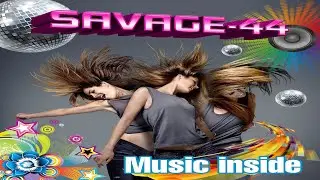 SAVAGE-44 - Music inside ♫ Golden Eurodance ♫