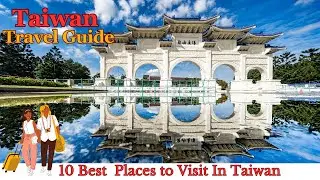 Taiwan 10 Best Places To Visit | Travel Guide