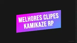 Melhores KAMIKAZE RP Clipes #9