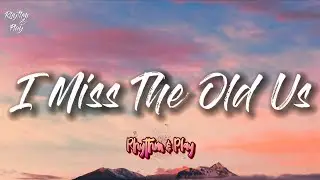 I Miss The Old Us (Official Song Lyrics)