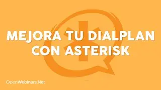OpenWebinar como Mejorar tu Dialplan Asterisk