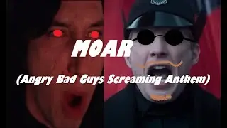 MOAR (Angry Bad Guys Screaming Anthem)