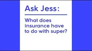 Ask Jess: What Does Insurance Have To Do With Super?