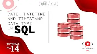 DATE, DATETIME and TIMESTAMP Data Type in SQL | Lecture 14 | Hindi / Urdu | Programming Eye