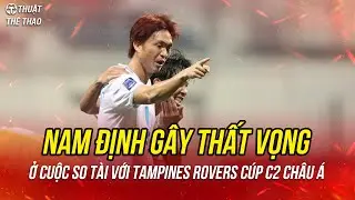 Kết quả Cúp C2 châu Á 2024/2025 | Nam Định hòa thất vọng trước Tampines Rovers