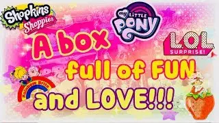 A box full of Lol Surprise! My Little Pony! Shoppies! And many many more!