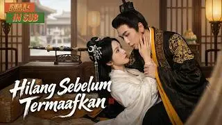 【IN DUB】Aku benci dia pengkhianat, ternyata dia korbankan segalanya untukku! Sekarang, dia raib!