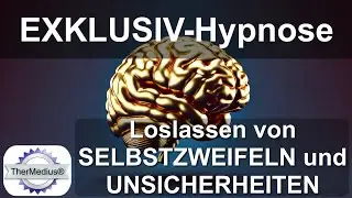 Exklusiv-Hypnose: Loslassen von Selbstzweifeln und Unsicherheiten