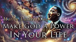 Seek to Make God a Power in Your Life | A Moving Sermon of Reverend Martin Luther King Jr