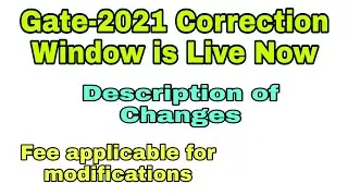 Correction Window for GATE-2021-Live //Description of Changes /Modifications with Application Fee