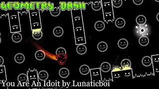 You Are An Idoit by Lunaticboi | Geometry Dash
