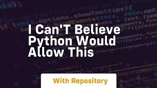 I can't believe python would allow this