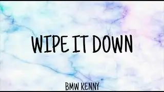 Wipe It Down - BMW KENNY (Lyrics video)