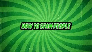How To Spam People