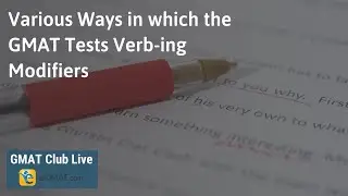 Various Ways in which the GMAT Tests Verb-ing Modifiers