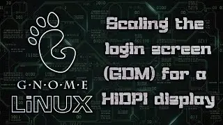 Scaling the login screen (GDM) for a HiDPi display